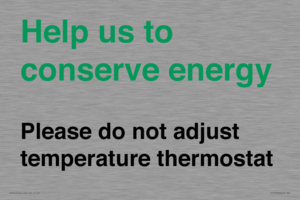 Help us to conserve energy - Please do not adjust temperature thermostat